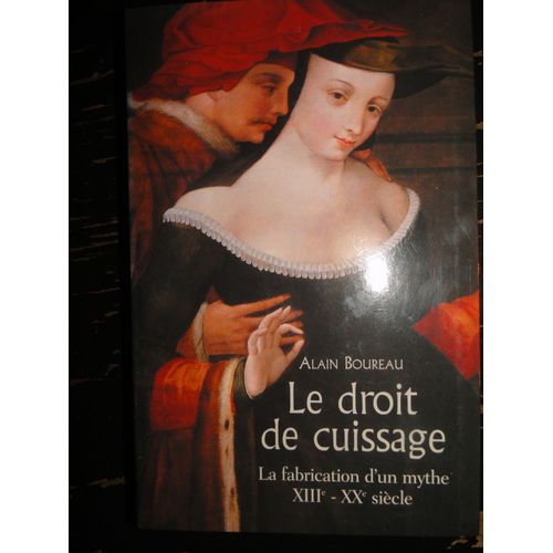 Le Droit De Cuissage. La Fabrication D'un Mythe Xiii - Xx  Siècle