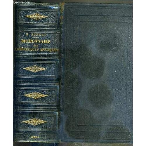Dictionnaire Des Mathematiques Appliquees Comprenant Les Principales Applications Des Mathematiques:  À L'architecture, À L'arithmétique Commerciale, À L'arpentage, À L'artillerie, Aux ...
