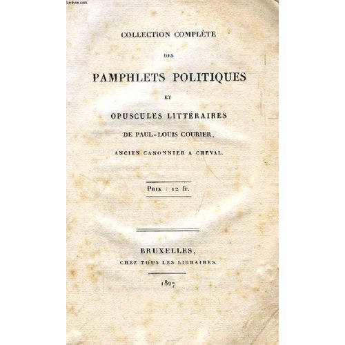 Collection Complete Des Pamphlets Politiques Et Opuscules Litteraires De Paul-Louis Courier