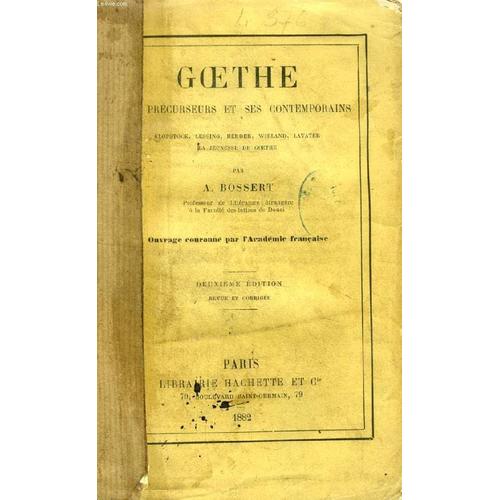 Goethe, Ses Precurseurs Et Ses Contemporains (Klopstock, Lessing, Herder, Wieland, Lavater, La Jeunesse De Goethe)