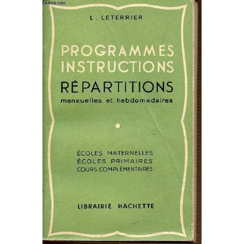 Programmes Instructions - Repartitions Mensuelle Et Hebdomadaires. Ecoles Maternelles, Ecoles Primaires, Cours Complementaires.