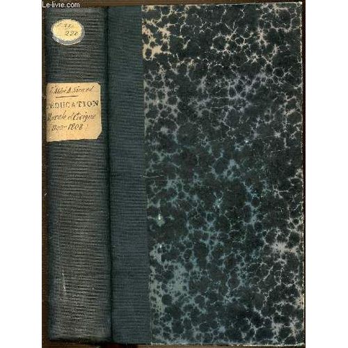 L'education Morale Et Civique Avant Et Pendant La Revolution (1700-1808) - Ouvrage Precede D'une Lettre D'introduction De Monseigneur L'eveque D'autun De L'academie Francaise.