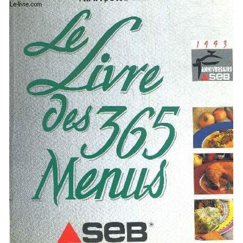 Le Livre Des 365 Menus Seb - Tout Ce Qu Il Fait Savoir - Le Fonds De La Maison - Un Menu Par Jour - Des Recettes Simples Et Savoureuses Pour Tout Reussir - Tableau De Cuisson Des Legumes