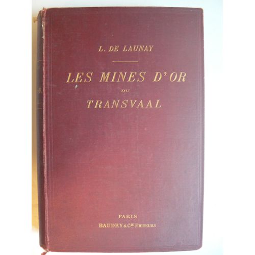 Les Mines D'or Du Transvaal - Etude Géographique Et Historique Organisation Des Stés Minières Exploitation Des Gisements Traitement Des Minerais Résultats Économiques