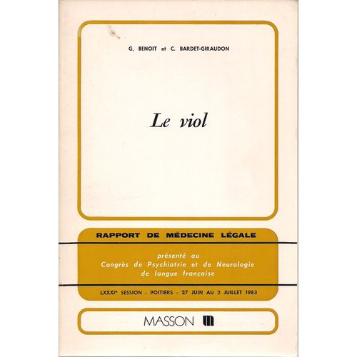 Le Viol. Rapport De Médecine Légale Présenté Au Congrés De Psychiatie Et De Neurologie  Poitiers - 27 Juin Au 2 Juillet 1983