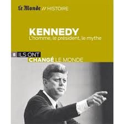 Kennedy, L'homme, Le Président, Le Mythe 