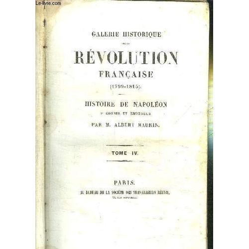 Galerie Historique De La Revolution Francaise (1799-1815) - Tome 4 - Histoire De Napoleon 1er Consul Et Empereur