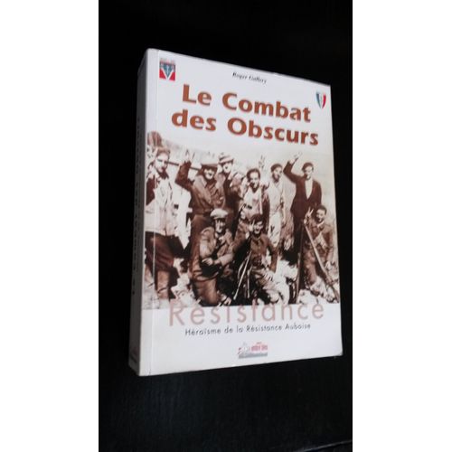 Le Combat Des Obscurs (Heroisme De La Resistance Auboise)