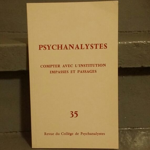 Psychanalystes 35 : Compter Avec L'institution, Impasses Et Passages