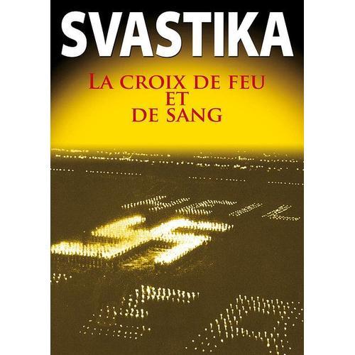 Svastika : La Croix De Feu Et De Sang