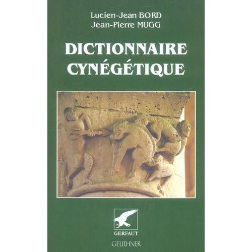 Dictionnaire Cynégétique - Animaux, Archerie, Armes, Chasse À Tir, Chassse Sous Terre, Chiens, Fauconnerie, Piègeage, Vénerie