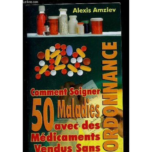 Comment Soigner 50 Maladies Avec Des Medicaments Vendus Sans Ordonnance