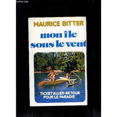 Mon Ile Sous Le Vent- Ticket Aller-Retour Pour Le Paradis / 1. Polynésie- 2. Tahiti- 3. Maupiti...