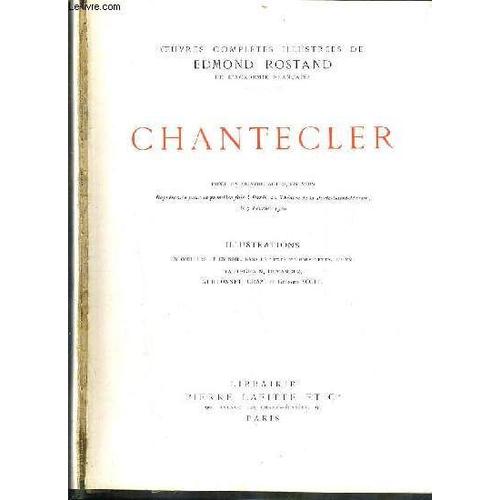 Chantecler - Piece En Quatre Actes, En Vers, Representee Pour La Premiere Fois, Au Theatre De La Porte-Saint-Martin Le 7 Fevrier 1910.