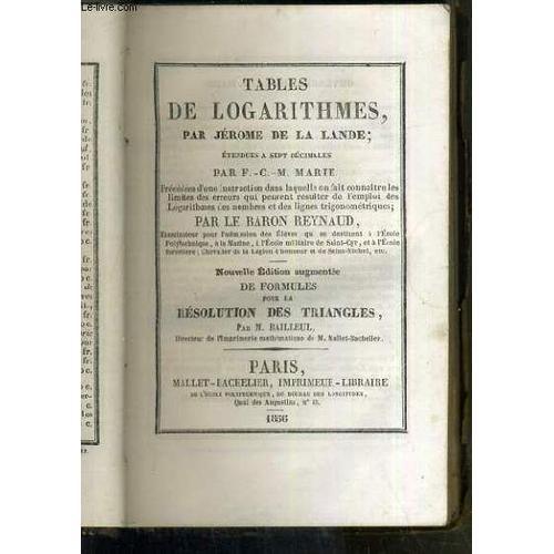 Tables De Logarithmes Etendues A Sept Decimales - Nouvelle Edition Augmentee De Formules Pour La Resolution Des Triangles Par M. Bailleul.