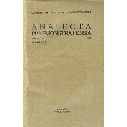 Analecta Praemonstratensia, Tomus Xv, Fasc. 3-4, 1939 (Summarium: G Van Den Broeck. O. Praem., De Capitulo Generali In Ordine Premonstratensi. G. P. Sijen, O. Praem., Les Oeuvres De Philippe ...