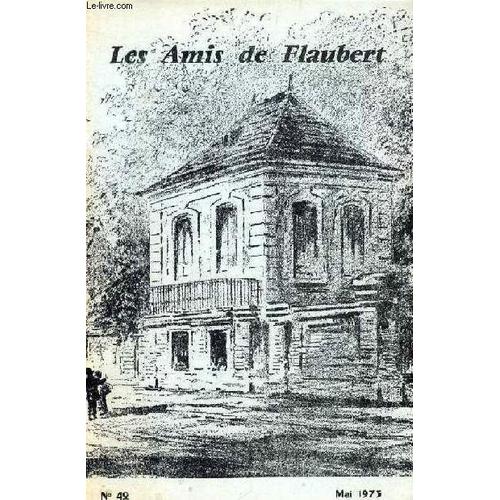 Les Amis De Flaubert, N° 42, Mai 1973 (Sommaire: Editorial, A. Dubuc. Sur Une Chronologie De Madame Bovary, R. Bismut. Le Style Poétique Dans Bouvard Et Pécuchet, F. Fleury. A Propos D¿Un ...