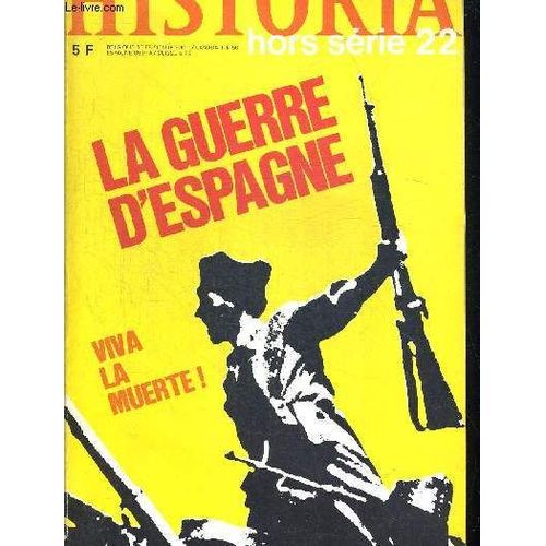 Historia Hors Serie 22. La Guerre D Espagne. L Explosion / Alphonse Xiii Abondonne / La Republique Echoue / Franco Devient Le Caudillo / La Mort De Jose Antonio / La Mort De Garcia Lorca / L ...