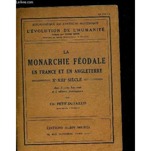 La Monarchie Feodale En France Et En Angleterre Xe Xiiie Siecle. Avec 2 Cartes Hors Texte Et 2 Tableaux Genealogique. Bibiotheque De Synthese Historique. L Evolution De L Humanite Dirigee ...