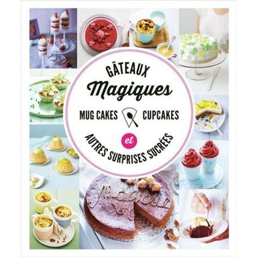 Gateaux Magiques Mug Cakes Cupcakes Et Autres Surprises Sucrees Rakuten