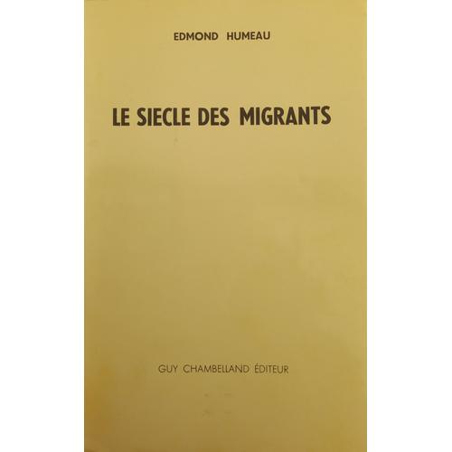 Le Siècle Des Migrants. Edmond Humeau. Ed. Guy Chambelland. 1965. Dédicacé