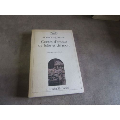 Horacio Quiroga Contes D Amour De Folie Et De Mort Traduit Par F Chambert Editions Metailie Unesco 1984