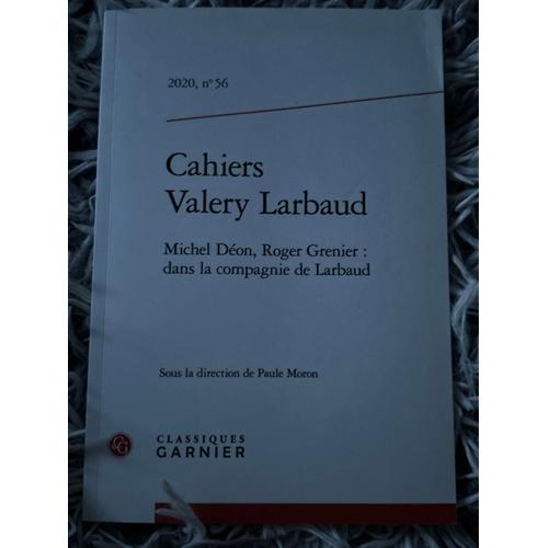 Cahiers Valery Larbaud N.56 - 2020 - Michel Déon, Roger Grenier : Dans La Compagnie De Larbaud