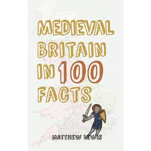 Medieval Britain In 100 Facts
