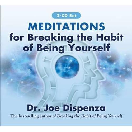 Meditations For Breaking The Habit Of Being Yourself