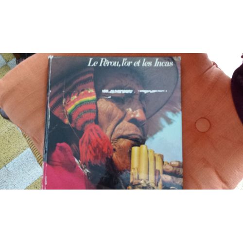 Le Perou, L'or Et Les Incas - Sur Les Traces Des Conquistadores De L'amerique Du Sud.