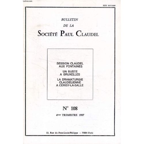 Bulletin De La Societe Paul Claudel, N° 108, 4e Trim. 1987 (Sommaire: Xavier Tilliette, Théâtre De Claudel: Le Dieu Caché, Le Dieu Ravisseur. Dominique Millet, L'usage Poétique Du Mot Chez ...