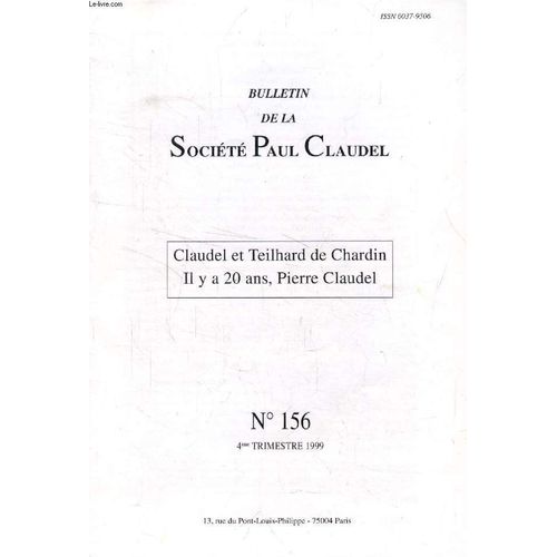 Bulletin De La Societe Paul Claudel, N° 156, 4e Trim. 1999 (Sommaire: Xavier Tilliette. Claudel Et Teilhard De Chardin, Un Rendez-Vous Manqué. F. Reith-Bronner. Au Fil De La Pensée, De La ...