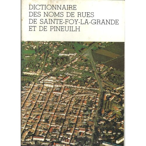 Dictionnaire Des Noms De Rues De Sainte-Foy-La-Grande Et De Pineuilh