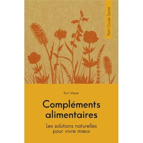 Compléments Alimentaires, Les Solutions Naturelles Pour Vivre Mieux