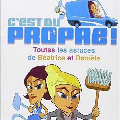 C Est Du Propre Toutes Les Astuces De Beatrice Et Daniele