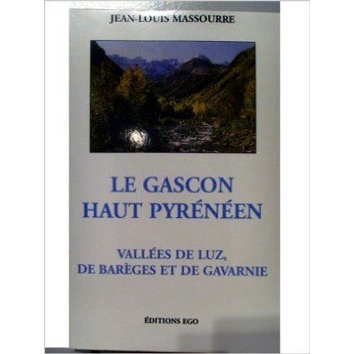 Le Gascon Haut-Pyrénéen, Vallées De Luz, De Barèges Et De Gavarnie - Aperçus Géographiques Et Historiques, Phonétique, Morphologie Nominale Et Pronominale, Mots Invariables