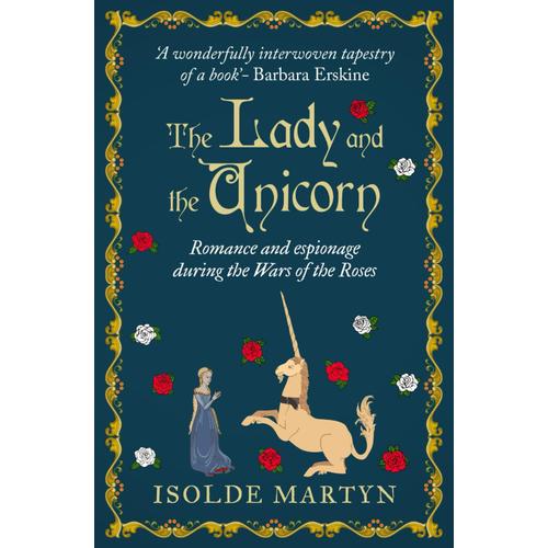 The Lady And The Unicorn: Romance And Espionage During The Wars Of The Roses (Isolde Martyn Medieval Novels)