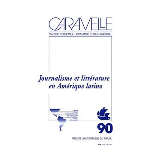 Caravelle N° 90, Juin 2008 - Journalisme Et Littérature En Amérique Latine