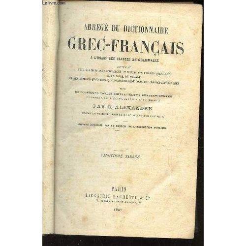 Abrege Du Dictionnaire Grec-Francais - A L'usage Des Classes De Grammaire - Contenant Tous Les Mots Indistinctement Et Toutes Les Formes Difficiles De La Bible, De Liliade Et Des Auteurs ...