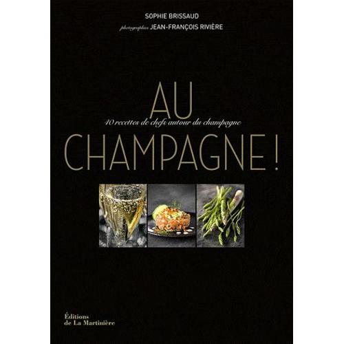 Au Champagne ! - 40 Recettes De Chefs Autour Du Champagne