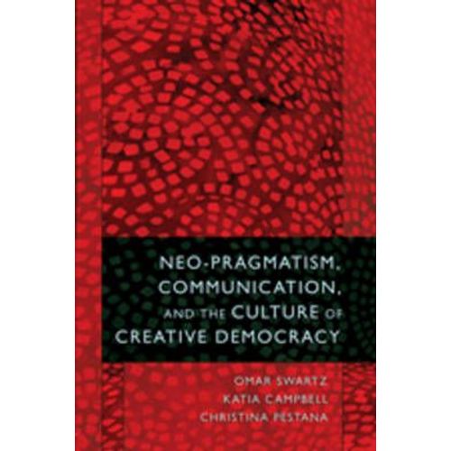 Neo-Pragmatism, Communication, And The Culture Of Creative Democracy