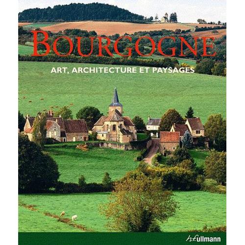 Bourgogne - Art, Architecture Et Paysages