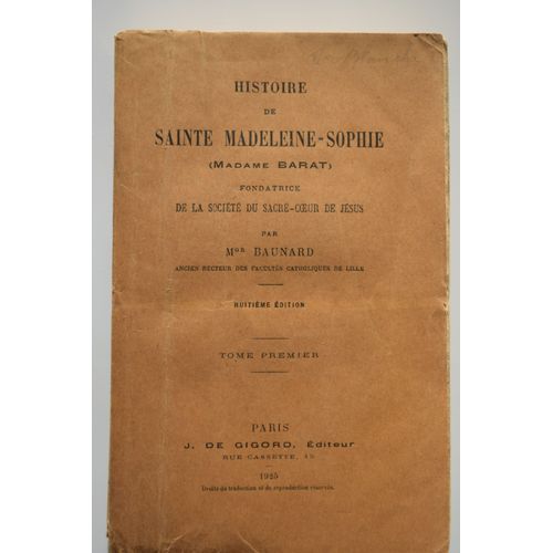 Histoire De Sainte Madeleine-Sophie (Madame Barat), Fondatrice De La Société Du Sacré-Coeur De Jésus - 8ème Édition - Tome Premier