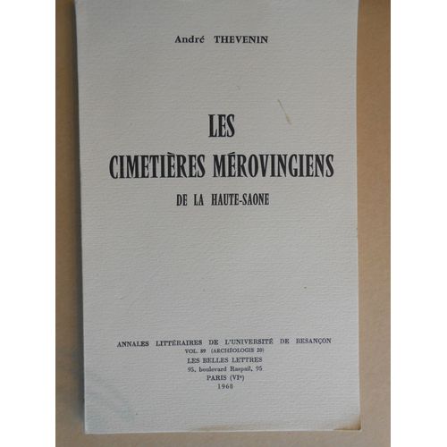 Les Cimetières Mérovingiens De La Haute-Saône. (Annales Littéraires De L'université De Besançon, 89 (Archéologie, 20).)