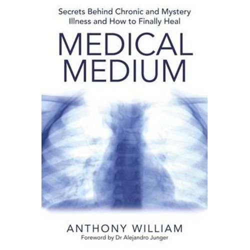 Medical Medium - Secrets Behind Chronic And Mystery Illness And How To Finally Heal