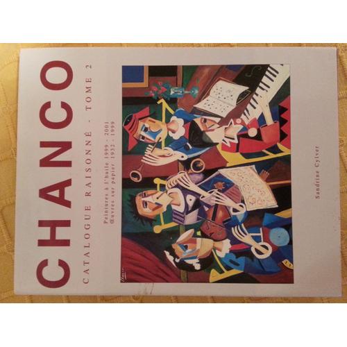 Chanco - Catalogue Raisonné Tome 2 - Peintures À L'huile 1999-2001 / Oeuvres Sur Papier 1932-1999