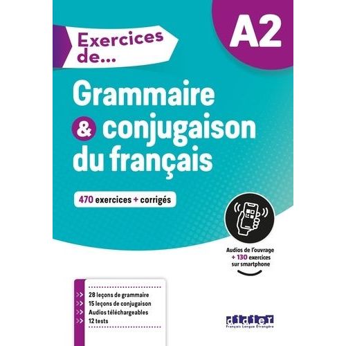 Exercices De... A2: Grammaire & Conjugaison Du Français - 470 Exercices + Corrigés