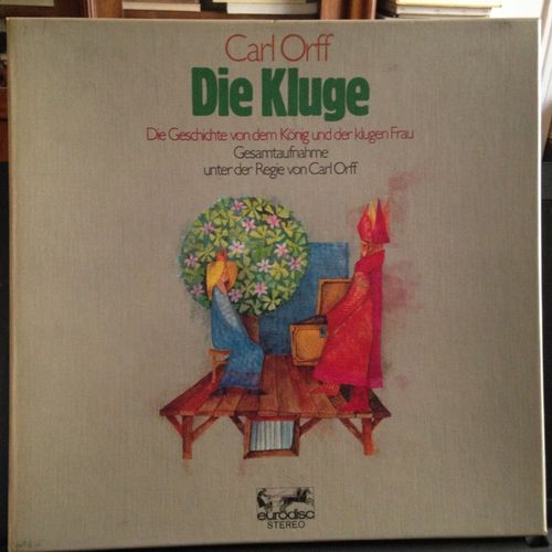 Carl Orff : Die Kluge Die Geschichte Von Dem König Und Der Klugen Frau