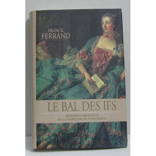 Le Bal Des Ifs -Mémoires Amoureux De La Marquise De Pompadour