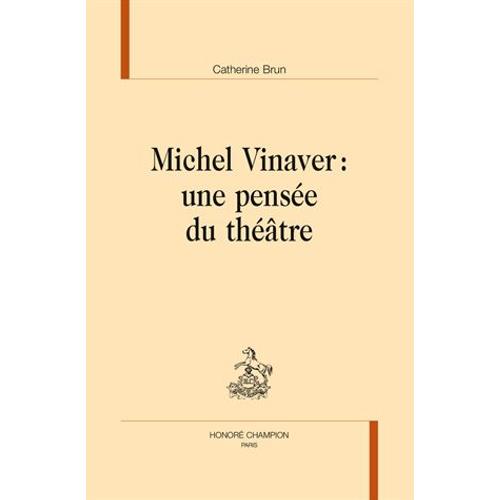 Michel Vinaver : Une Pensée Du Théâtre